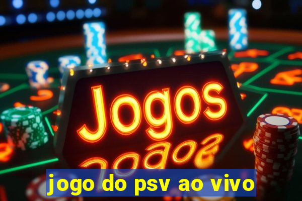 jogo do psv ao vivo